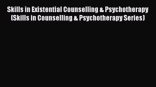 [Read book] Skills in Existential Counselling & Psychotherapy (Skills in Counselling & Psychotherapy