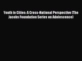 Read Youth in Cities: A Cross-National Perspective (The Jacobs Foundation Series on Adolescence)