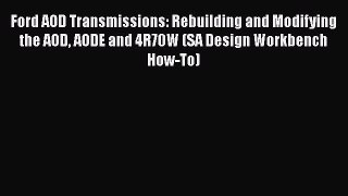 [Read Book] Ford AOD Transmissions: Rebuilding and Modifying the AOD AODE and 4R70W (SA Design