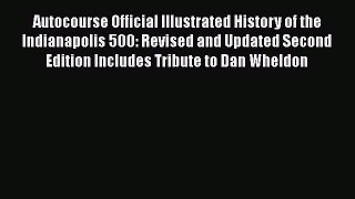 [Read Book] Autocourse Official Illustrated History of the Indianapolis 500: Revised and Updated