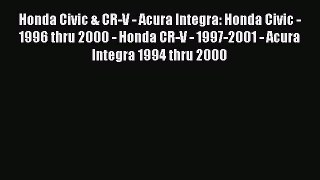 [Read Book] Honda Civic & CR-V - Acura Integra: Honda Civic - 1996 thru 2000 - Honda CR-V -