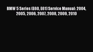 [Read Book] BMW 5 Series (E60 E61) Service Manual: 2004 2005 2006 2007 2008 2009 2010  EBook
