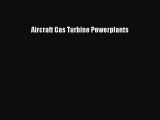 [Read Book] Aircraft Gas Turbine Powerplants  EBook