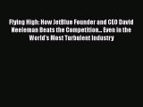 [Read Book] Flying High: How JetBlue Founder and CEO David Neeleman Beats the Competition...