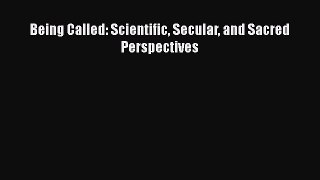 Read Being Called: Scientific Secular and Sacred Perspectives Ebook Free