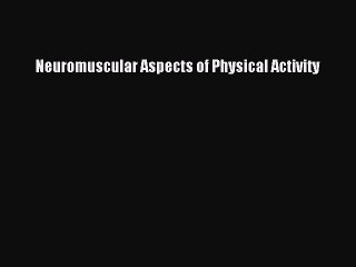 Download Neuromuscular Aspects of Physical Activity  Read Online
