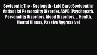 Read Sociopath: The - Sociopath - Laid Bare: Sociopathy Antisocial Personality Disorder ASPD