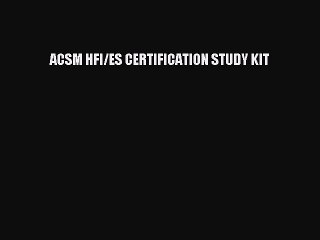 PDF ACSM HFI/ES CERTIFICATION STUDY KIT Free Books