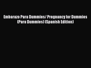 [Read Book] Embarazo Para Dummies/ Pregnancy for Dummies (Para Dummies) (Spanish Edition)