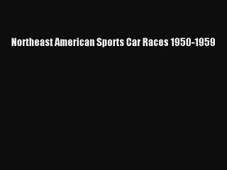 Read Northeast American Sports Car Races 1950-1959 Ebook Free