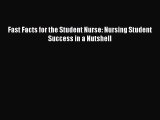 PDF Fast Facts for the Student Nurse: Nursing Student Success in a Nutshell Free Books