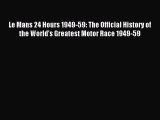Read Le Mans 24 Hours 1949-59: The Official History of the World's Greatest Motor Race 1949-59