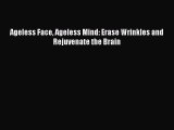 [Read Book] Ageless Face Ageless Mind: Erase Wrinkles and Rejuvenate the Brain Free PDF