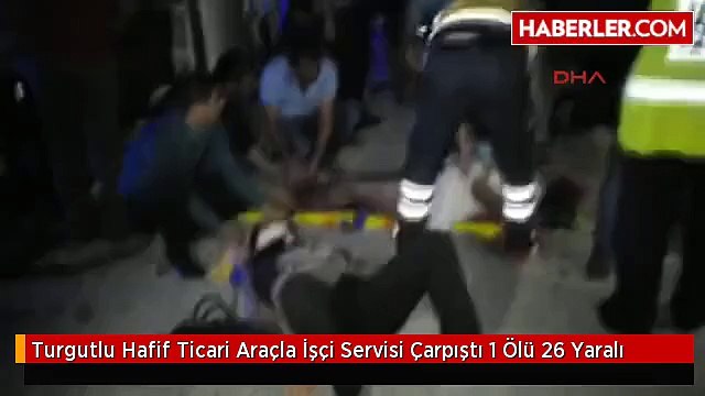 Turgutlu Hafif Ticari Araçla İşçi Servisi Çarpıştı 1 Ölü 26 Yaralı