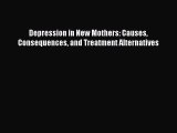 [Read Book] Depression in New Mothers: Causes Consequences and Treatment Alternatives  Read