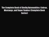 [Read Book] The Complete Book of Shelby Automobiles: Cobras Mustangs and Super Snakes (Complete