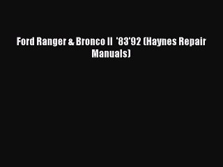 [Read Book] Ford Ranger & Bronco II  '83'92 (Haynes Repair Manuals)  EBook