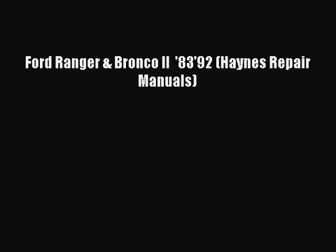 [Read Book] Ford Ranger & Bronco II '83'92 (Haynes Repair Manuals) EBook