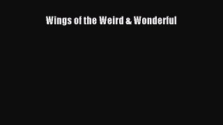 [Read Book] Wings of the Weird & Wonderful  EBook