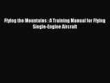 [Read Book] Flying the Mountains : A Training Manual for Flying Single-Engine Aircraft Free