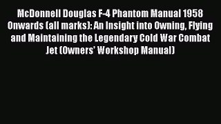 [Read Book] McDonnell Douglas F-4 Phantom Manual 1958 Onwards (all marks): An Insight into