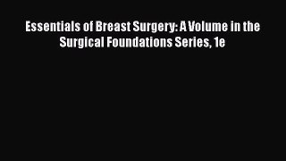 [Read Book] Essentials of Breast Surgery: A Volume in the Surgical Foundations Series 1e Free