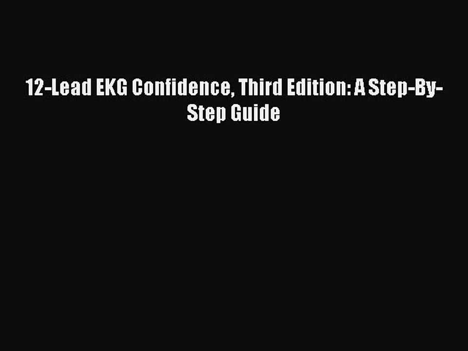 PDF 12-Lead EKG Confidence Third Edition: A Step-By-Step Guide  Read Online