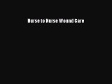 Download Nurse to Nurse Wound Care Free Books
