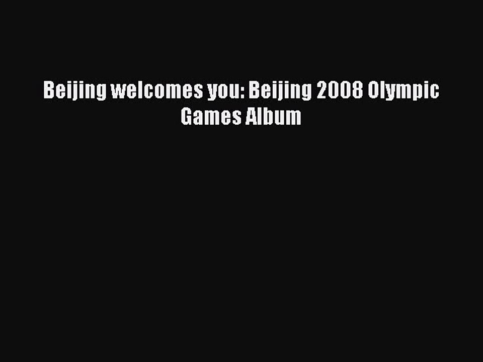Read Beijing welcomes you: Beijing 2008 Olympic Games Album Ebook Free