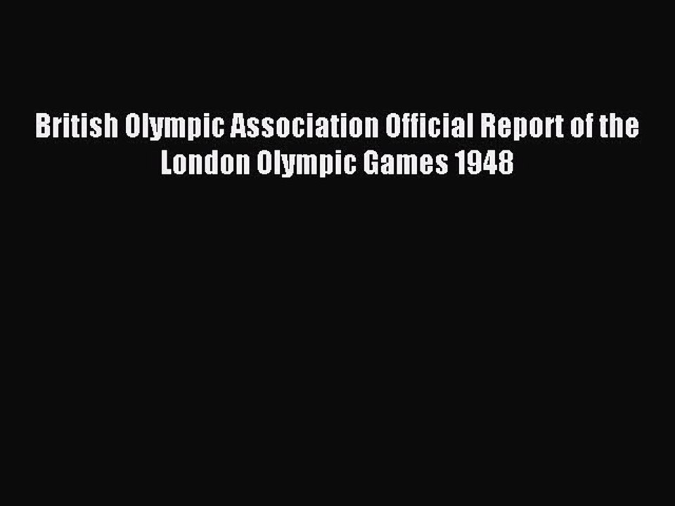 Read British Olympic Association Official Report of the London Olympic Games 1948 Ebook Free