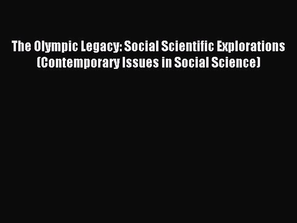 Read The Olympic Legacy: Social Scientific Explorations (Contemporary Issues in Social Science)
