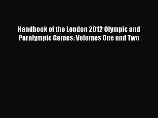 Download Handbook of the London 2012 Olympic and Paralympic Games: Volumes One and Two PDF