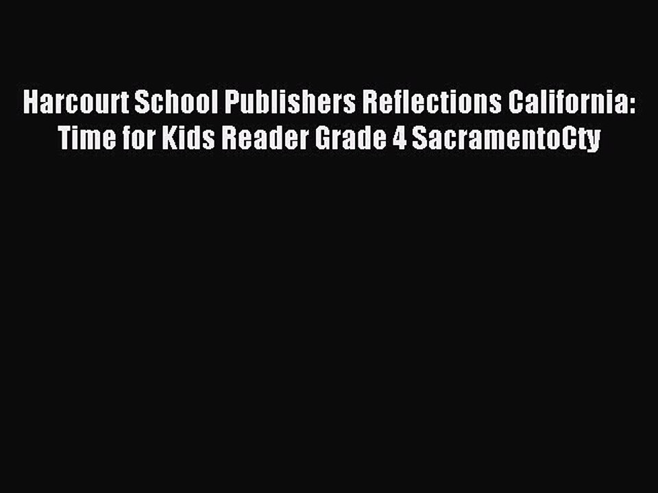 Read Harcourt School Publishers Reflections California: Time for Kids Reader Grade 4 SacramentoCty