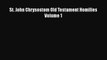 Book St. John Chrysostom Old Testament Homilies Volume 1 Read Full Ebook