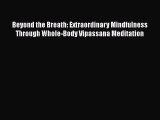 Book Beyond the Breath: Extraordinary Mindfulness Through Whole-Body Vipassana Meditation Read
