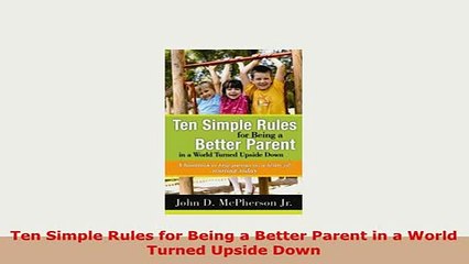 PDF  Ten Simple Rules for Being a Better Parent in a World Turned Upside Down Download Online