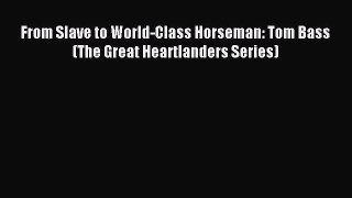 Download From Slave to World-Class Horseman: Tom Bass (The Great Heartlanders Series) PDF Online