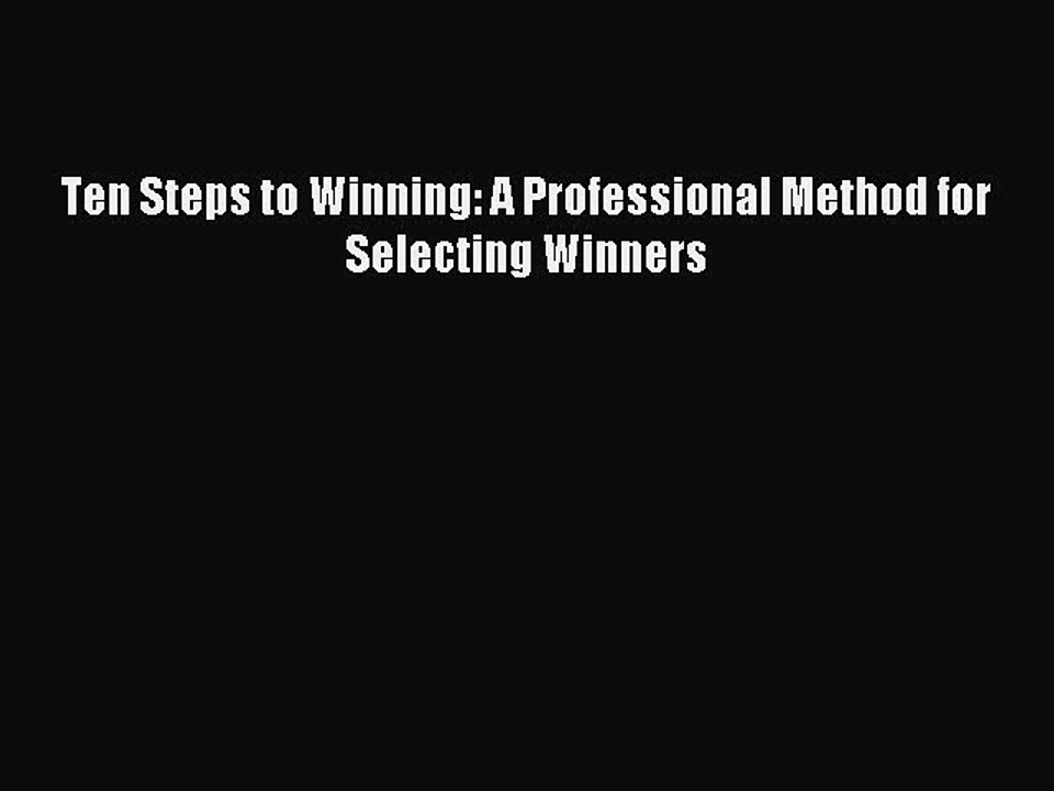 Read Ten Steps to Winning: A Professional Method for Selecting Winners Ebook Online
