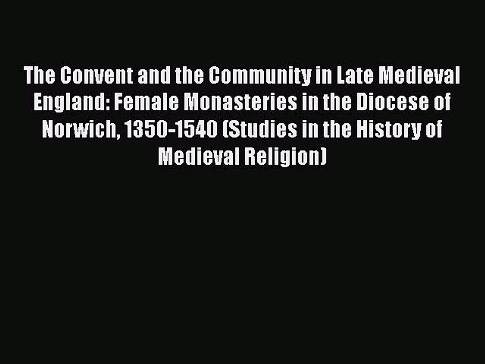 Book The Convent and the Community in Late Medieval England: Female Monasteries in the Diocese
