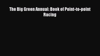 Read The Big Green Annual: Book of Point-to-point Racing Ebook Free