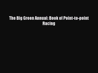 Read The Big Green Annual: Book of Point-to-point Racing Ebook Free