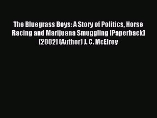 Read The Bluegrass Boys: A Story of Politics Horse Racing and Marijuana Smuggling [Paperback]