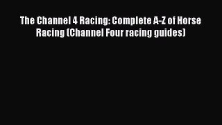 Read The Channel 4 Racing: Complete A-Z of Horse Racing (Channel Four racing guides) PDF Free