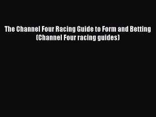 Read The Channel Four Racing Guide to Form and Betting (Channel Four racing guides) PDF Free