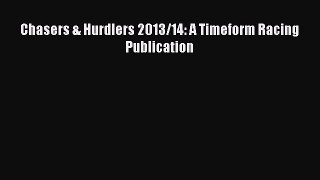 Read Chasers & Hurdlers 2013/14: A Timeform Racing Publication Ebook Free