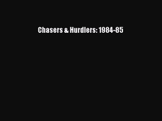 Read Chasers & Hurdlers: 1984-85 Ebook Free