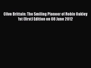 Read Clive Brittain: The Smiling Pioneer of Robin Oakley 1st (first) Edition on 08 June 2012