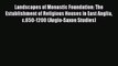 Ebook Landscapes of Monastic Foundation: The Establishment of Religious Houses in East Anglia