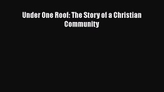 Book Under One Roof: The Story of a Christian Community Read Full Ebook