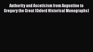Book Authority and Asceticism from Augustine to Gregory the Great (Oxford Historical Monographs)